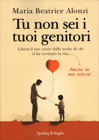 Copertina di Tu Non Sei I Tuoi Genitori di Maria Beatrice Alonzi